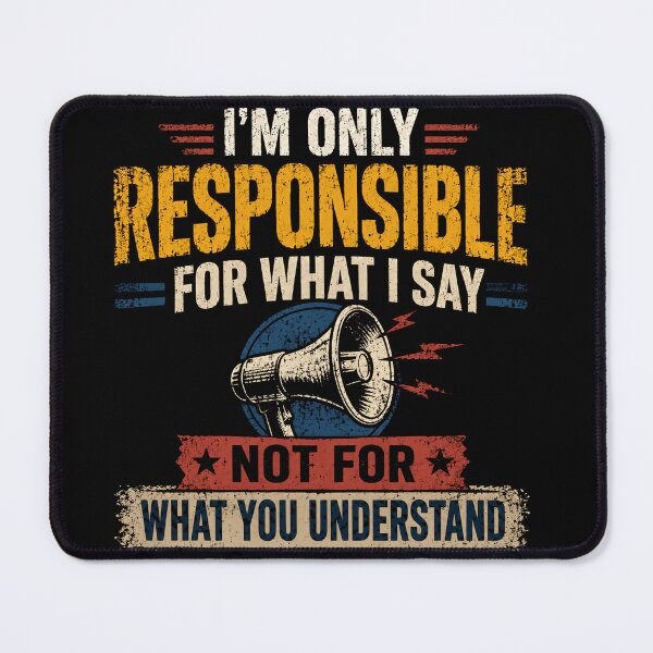 Item preview, I'm Only Responsible For What I Say Not For What You Understand Funny Sarcastic Communication Quote designed and sold by JonesFlora2025.
