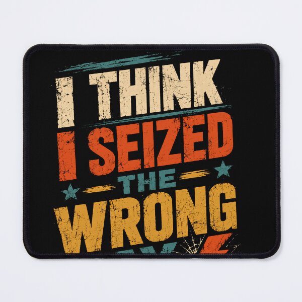 Item preview, I Think I Seized The Wrong Day Sarcastic Humor Relatable Bad Day Quote designed and sold by JonesFlora2025.