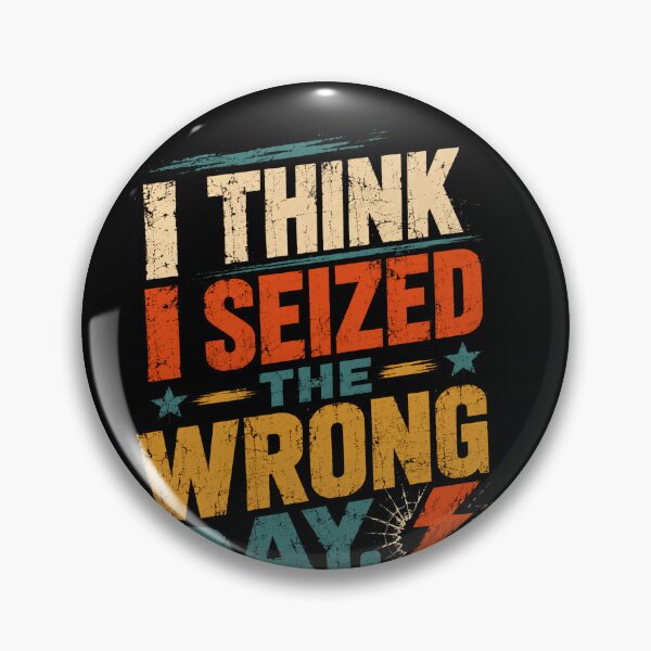 Item preview, I Think I Seized The Wrong Day Sarcastic Humor Relatable Bad Day Quote designed and sold by JonesFlora2025.
