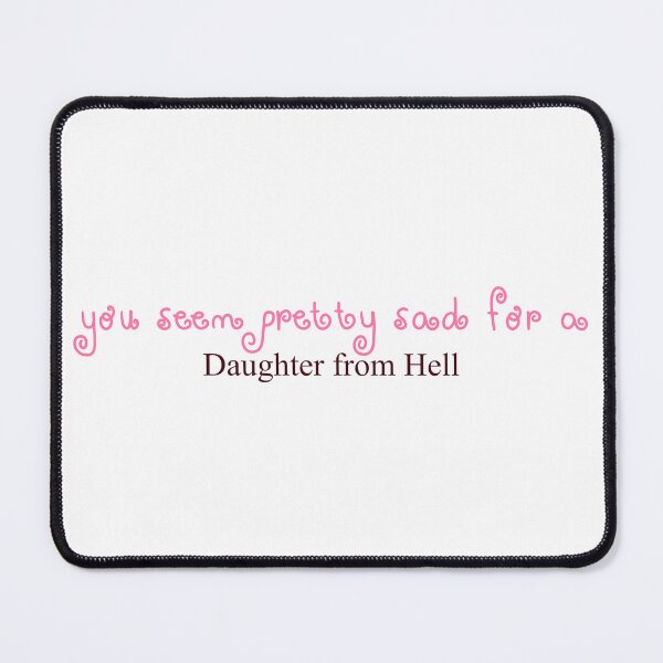 Item preview, You seem pretty sad for a daughter from hell designed and sold by DjBubbleDesigns.
