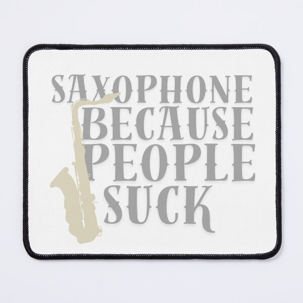 Item preview, Saxophone cuz people suck designed and sold by TaraPen.