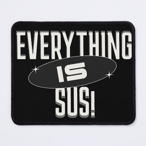 Item preview, Everything is Sus! Funny Political Government Skeptic designed and sold by TheDustyArtist.