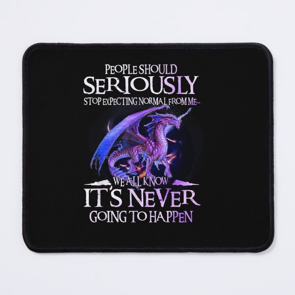 Item preview, People Should Seriously Stop Expecting Normal from Me It’s Never Going to Happen Dragon Quote designed and sold by Ostericaimusa.