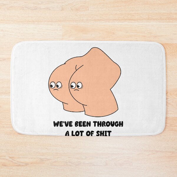 Item preview, We've been through a lot of shit - cartoon butt funny quote design designed and sold by messy-nessie.