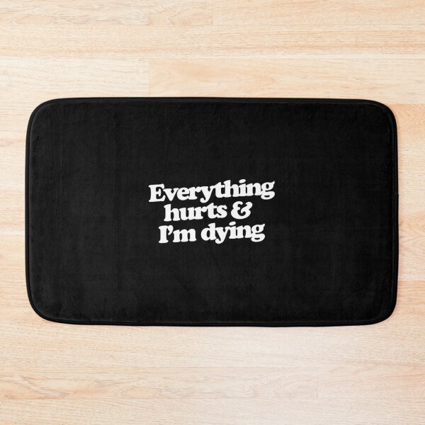 Item preview, Everything hurts and I'm dying  designed and sold by kerryheim.