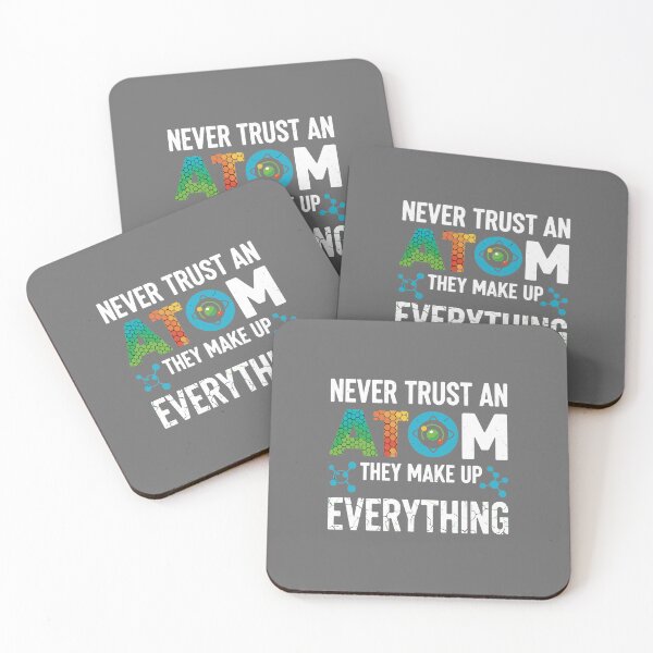 Item preview, Never Trust An Atom They Make Up Everything Science Chemistry Physics Scientist Geek designed and sold by SofiBlair.