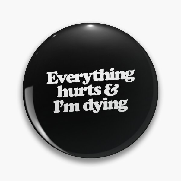 Item preview, Everything hurts and I'm dying designed and sold by eastercharlott.
