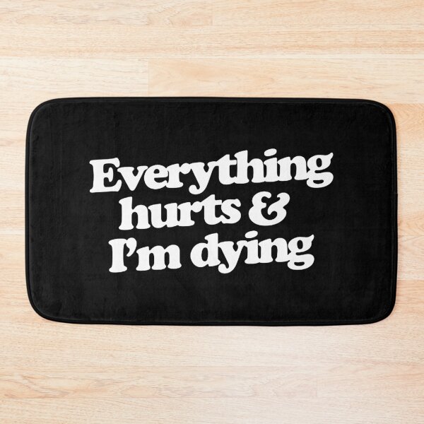 Item preview, Everything hurts and I'm dying designed and sold by eastercharlott.