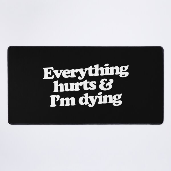 Item preview, Everything hurts and I'm dying designed and sold by eastercharlott.