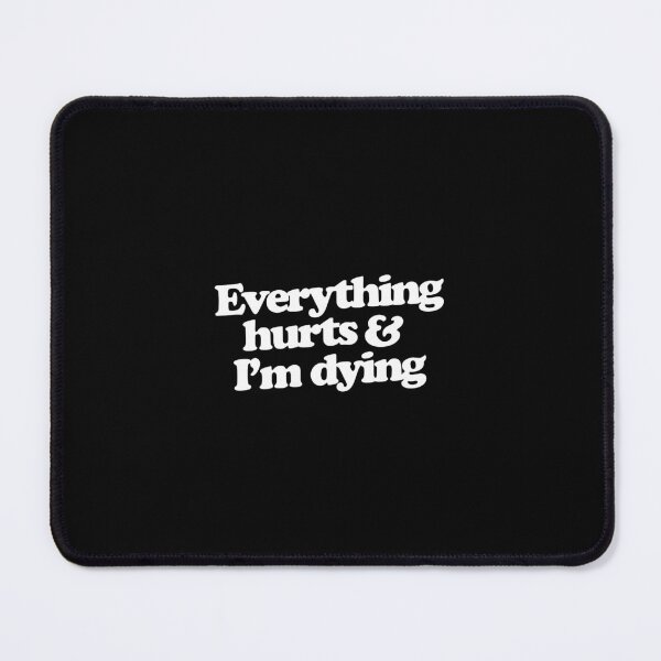 Item preview, Everything hurts and I'm dying designed and sold by saragraya.