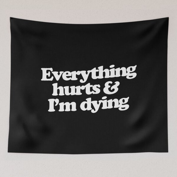 Item preview, Everything hurts and I'm dying  designed and sold by saragraya.