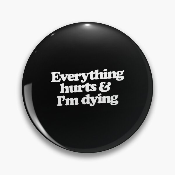 Item preview, Everything hurts and I'm dying designed and sold by denisepark4.