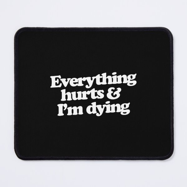 Item preview, Everything hurts and I'm dying designed and sold by denisepark4.