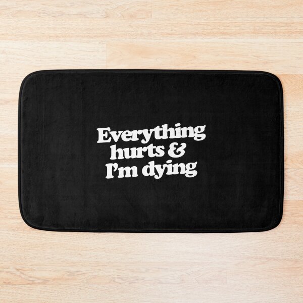 Item preview, Everything hurts and I'm dying designed and sold by denisepark4.