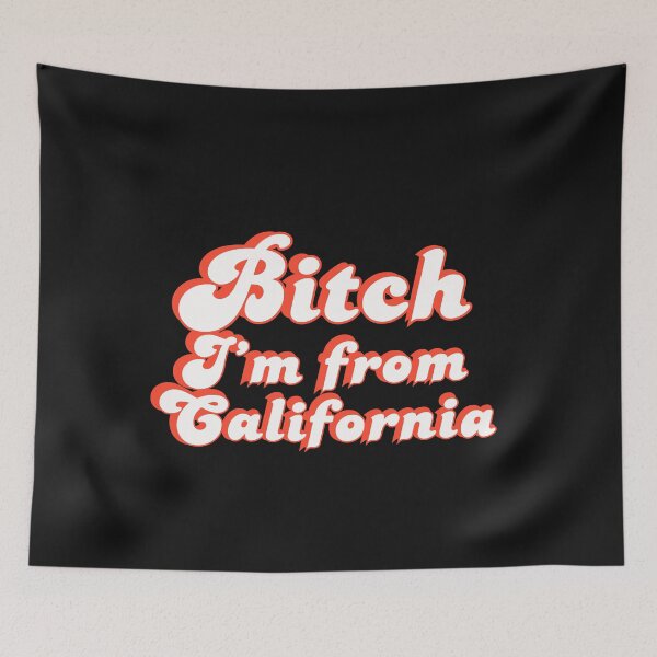 Item preview, Bitch I'm From California designed and sold by Kaibosh21.