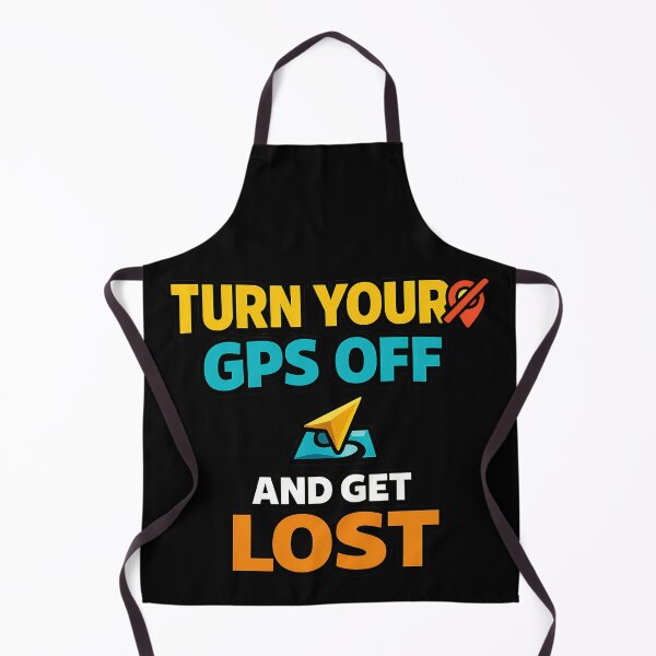 Item preview, Turn Your GPS Off and Get Lost Funny Saying designed and sold by TeeTimeTreasure.