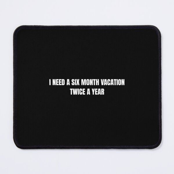 Item preview, Funny I Need A Six Month Vacation Twice A Year Sarcastic designed and sold by WordWearShop.