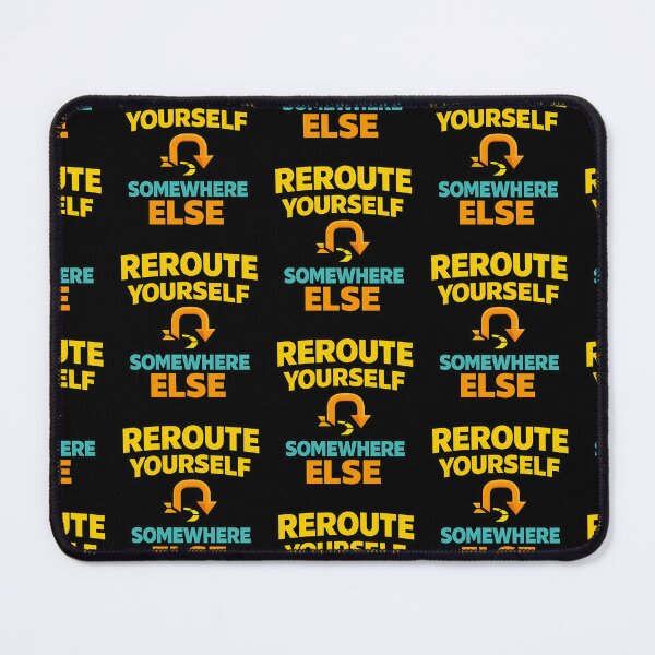 Item preview, Reroute Yourself Somewhere Else Funny Navigation designed and sold by TeeTimeTreasure.