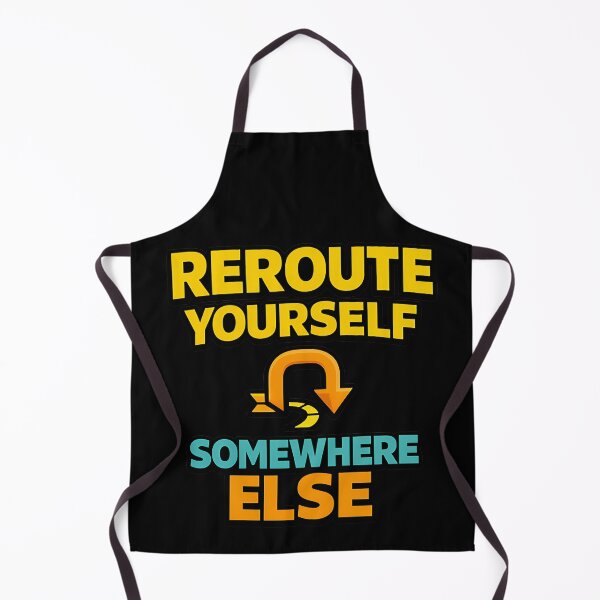 Item preview, Reroute Yourself Somewhere Else Funny Navigation designed and sold by TeeTimeTreasure.