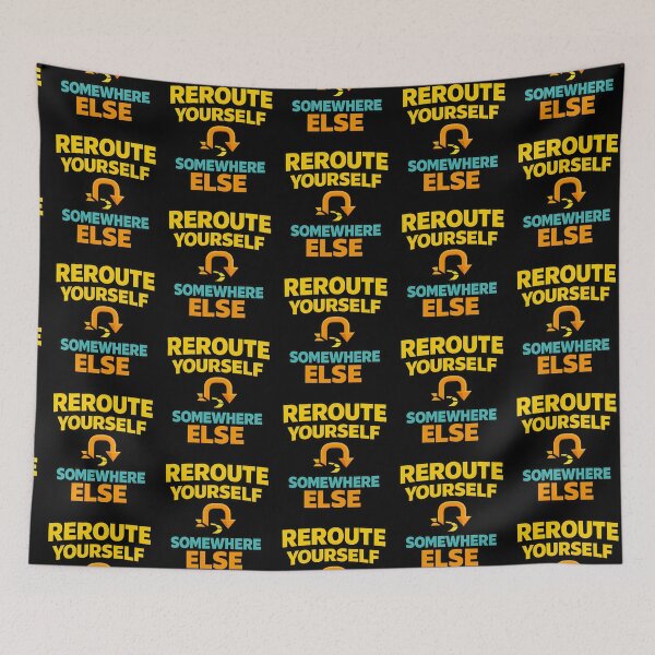 Item preview, Reroute Yourself Somewhere Else Funny Navigation designed and sold by TeeTimeTreasure.