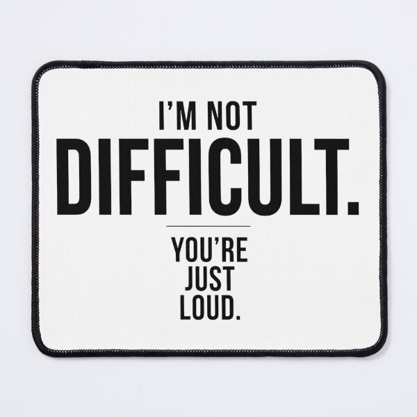 Item preview, I'm Not Difficult. You're Just Loud. | Minimalist Sarcastic Typography designed and sold by Cavalier-org.