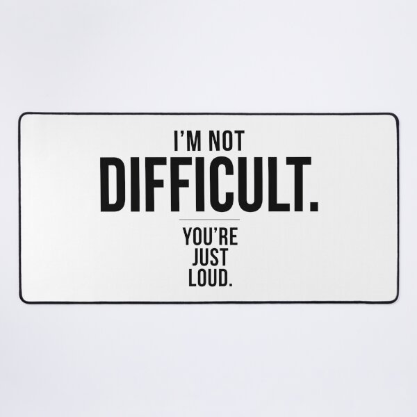 Item preview, I'm Not Difficult. You're Just Loud. | Minimalist Sarcastic Typography designed and sold by Cavalier-org.