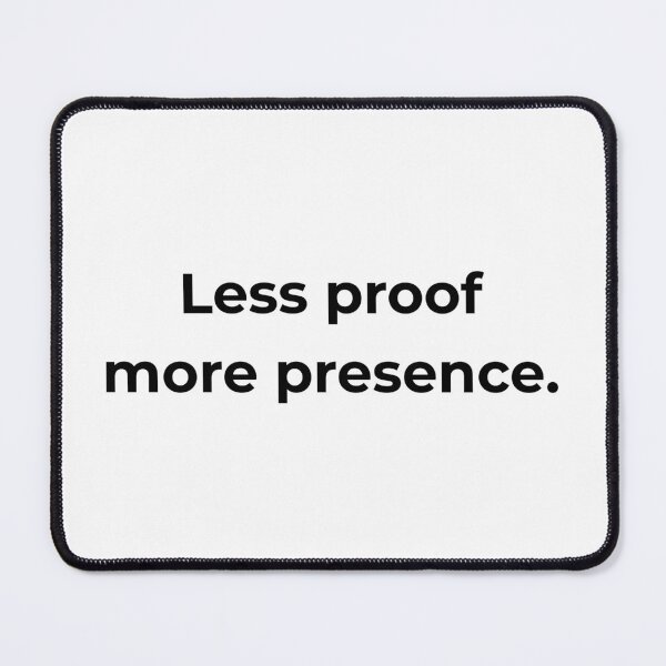 Item preview, Less proof more presence. designed and sold by MPSTUDIOPL.