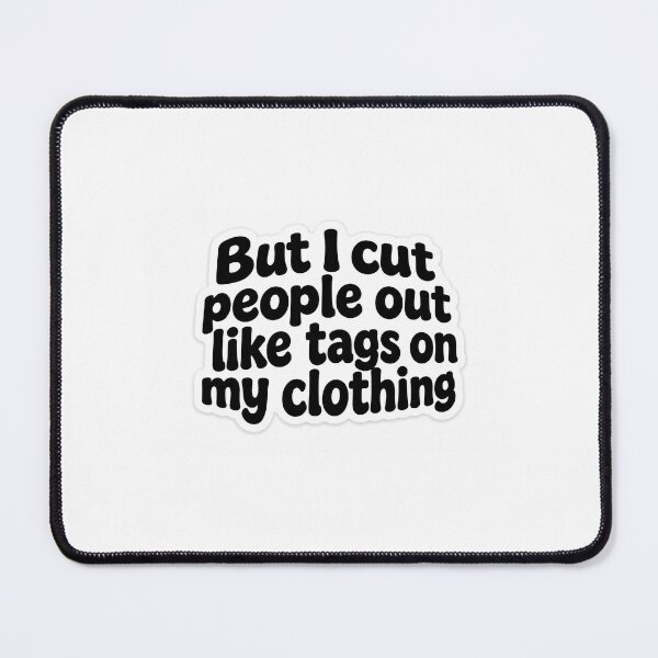 Item preview, But I Cut People Out Like Tags on My Clothing Sticker | Savage Quote | Minimal Typography Sticker designed and sold by Doodlynx.
