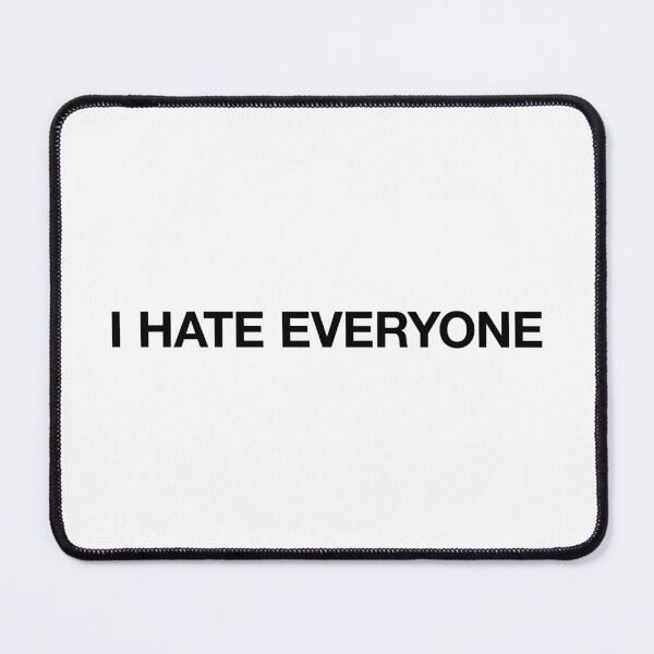 Item preview, I hate everyone designed and sold by BeBoldOrBeBold.