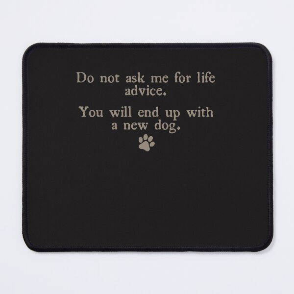 Item preview, Do Not Ask Me for Life Advice Funny Dog Lover Quote Design designed and sold by kiralynstration.