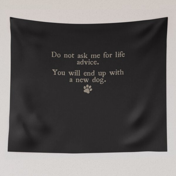 Item preview, Do Not Ask Me for Life Advice Funny Dog Lover Quote Design designed and sold by kiralynstration.