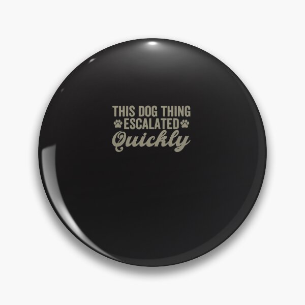 Item preview, This Dog Thing Escalated Quickly Funny Dog Lover Quote Design designed and sold by kiralynstration.