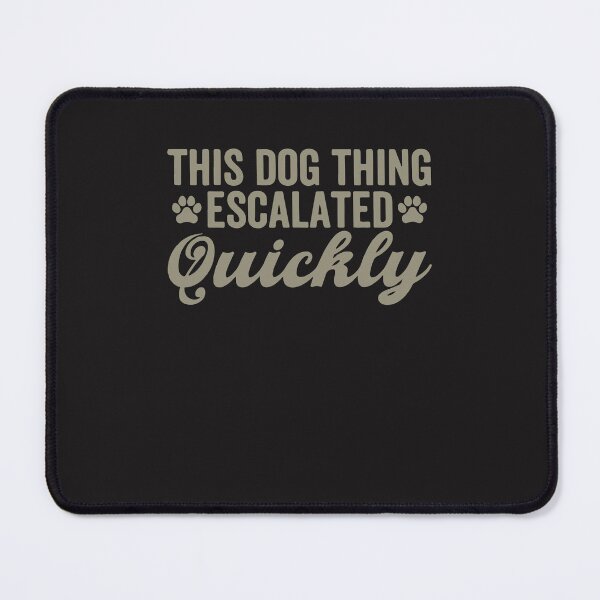 Item preview, This Dog Thing Escalated Quickly Funny Dog Lover Quote Design designed and sold by kiralynstration.