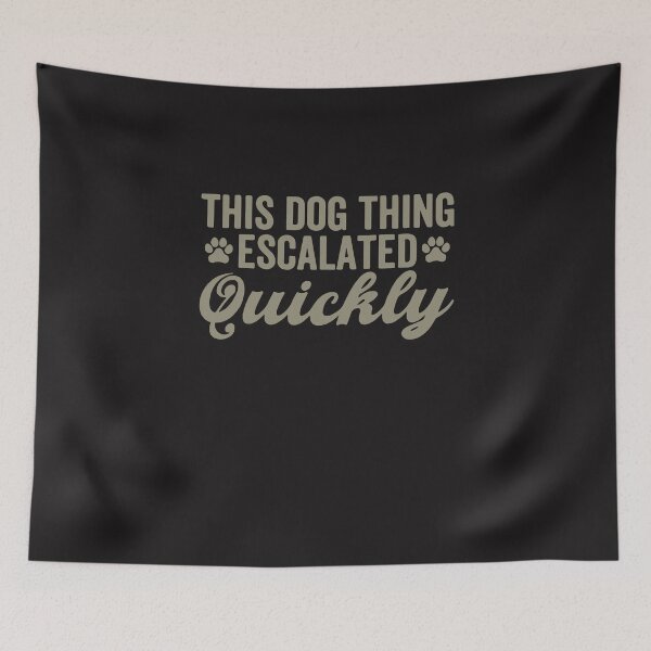 Item preview, This Dog Thing Escalated Quickly Funny Dog Lover Quote Design designed and sold by kiralynstration.