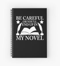 Be Careful Or You'll End Up In My Novel Graphic Design Spiral Notebook