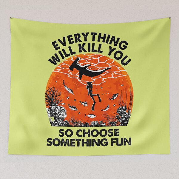 Item preview, Everything Will Kill You So Choose Something Fun Scuba Diving designed and sold by NoThoughtsCat.