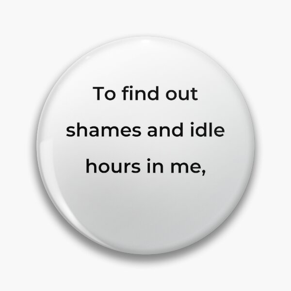 Item preview, “To find out shames and idle hours in me,” - print black designed and sold by ariksworld.