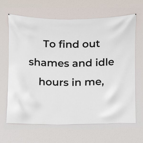 Item preview, “To find out shames and idle hours in me,” - print black designed and sold by ariksworld.