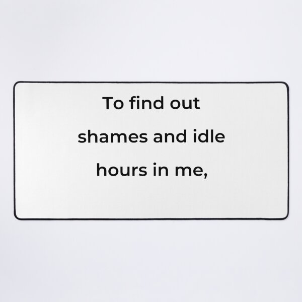 Item preview, “To find out shames and idle hours in me,” - print black designed and sold by ariksworld.
