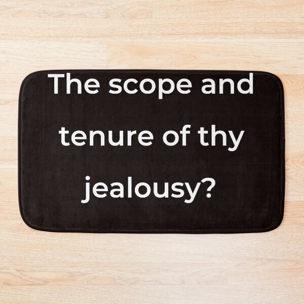 Item preview, “The scope and tenure of thy jealousy?” - print white designed and sold by ariksworld.