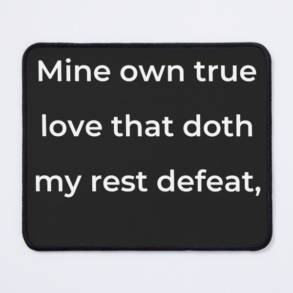 Item preview, “Mine own true love that doth my rest defeat,” - print white designed and sold by ariksworld.