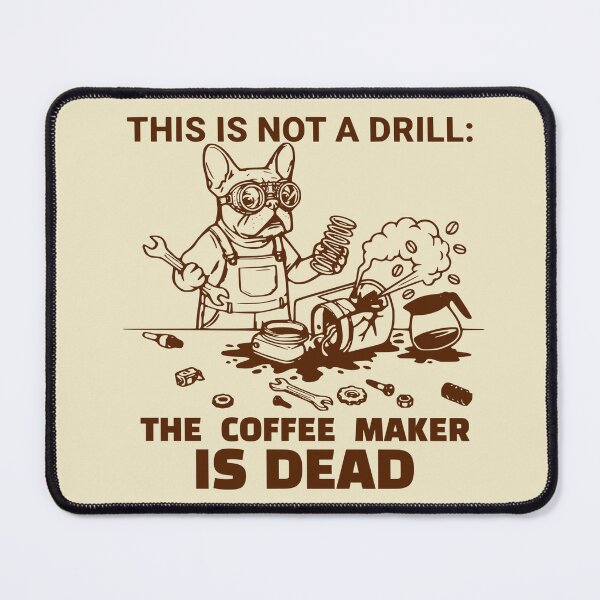 Item preview, This Is Not A Drill The Coffee Maker Is Dead Frenchie designed and sold by The Bold Line Studio.