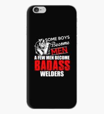 Funny Welder - Boys Become Men Some Become Badass Welders - Welding iPhone Case