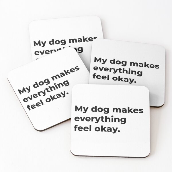 Item preview, My Dog Makes Everything Feel Okay designed and sold by Sane Threads.