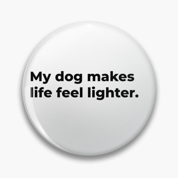 Item preview, My Dog Makes Everything Feel Lighter. designed and sold by Sane Threads.