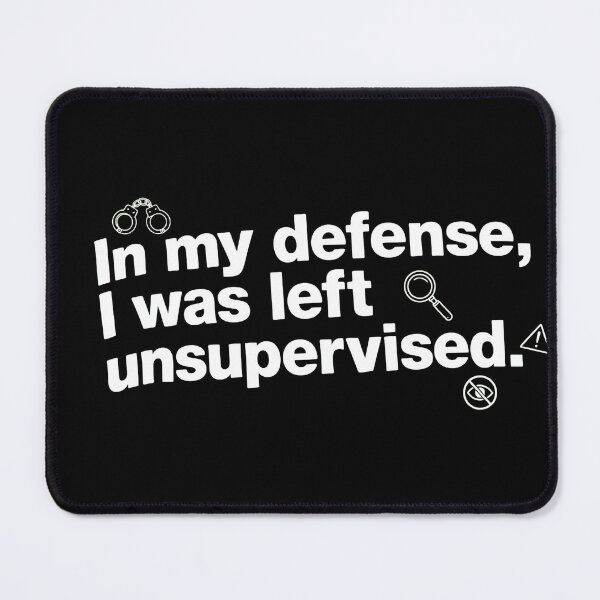 Item preview, In My Defense I Was Left Unsupervised Quote designed and sold by Matastuffmerch.