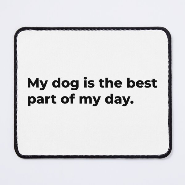 Item preview, My Dog Is The Best Part Of My Day. designed and sold by Sane Threads.