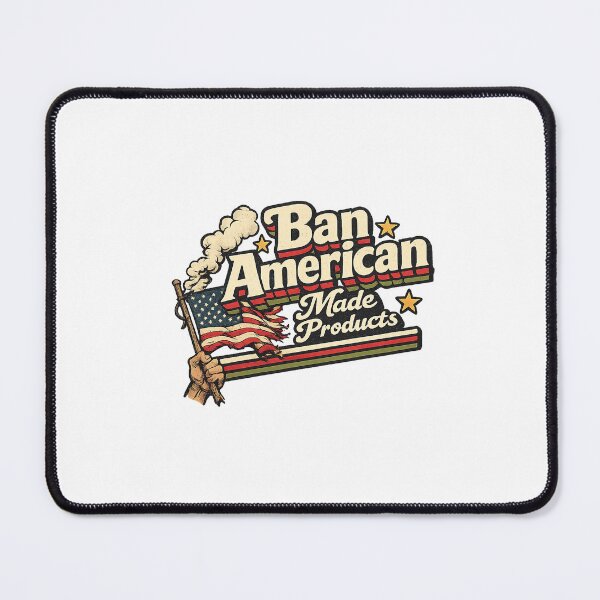 Item preview, Ban American Made Products United States Patriotic Statement designed and sold by Aryabek.