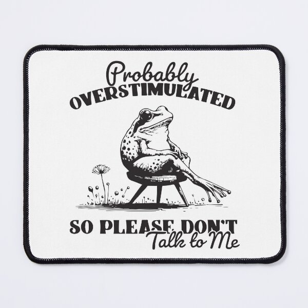 Item preview, Probably Overstimulated So Please Don't Talk To Me Frog designed and sold by BrownHorse90s.