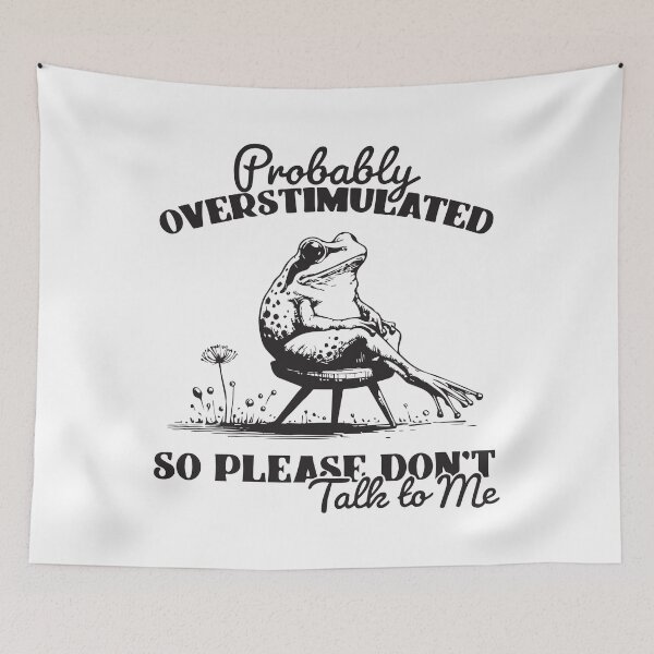 Item preview, Probably Overstimulated So Please Don't Talk To Me Frog  designed and sold by BrownHorse90s.
